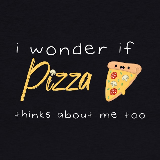 I Wonder If Pizza Thinks About Me Too Funny Quote With A Slice of Pizza and Muchroms Graphic illustration by MerchSpot